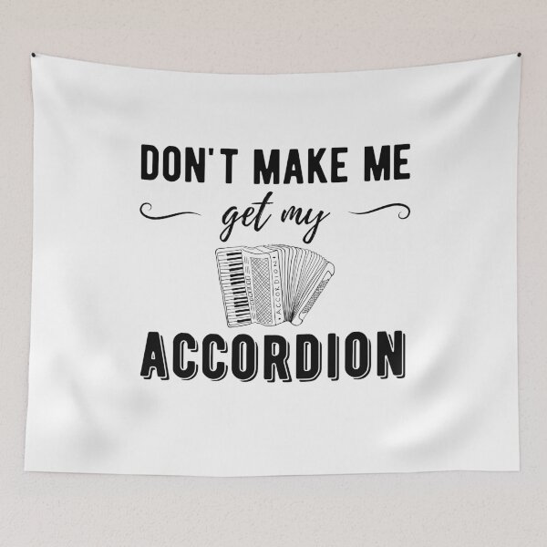 Item preview, Don't Make Me Get My Accordion - Piano Accordion designed and sold by SavageMyrtle.