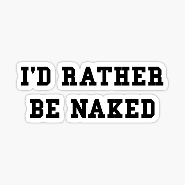 Rather Be Naked Sticker
