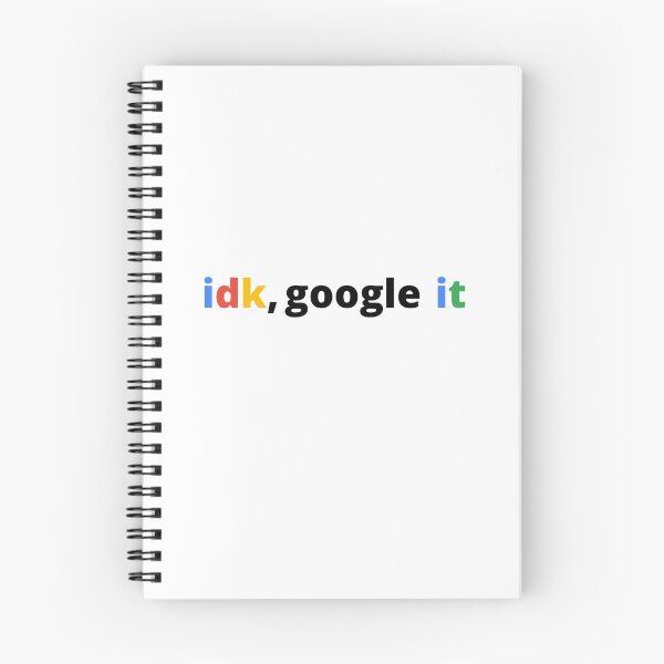 Item preview,  Idk Google It designed and sold by TeaAndPrints.