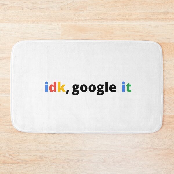 Item preview,  Idk Google It designed and sold by TeaAndPrints.