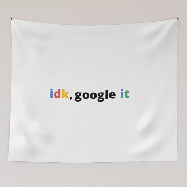 Item preview,  Idk Google It designed and sold by TeaAndPrints.