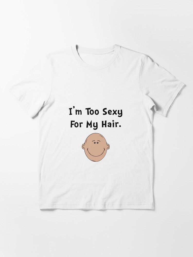 too sexy for my clothes I'm Too Sexy For This Shirt T-Shirt | Funny Tee