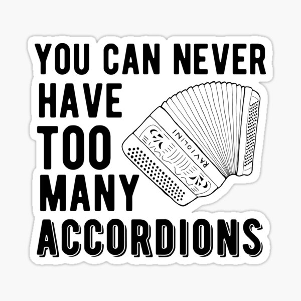 "You Can Never Have Too Many Accordions Button Accordion" Sticker by SavageMyrtle Redbubble