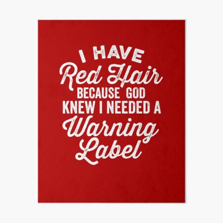 Item preview, I Have Red Hair because God knew I needed a Warning Label designed and sold by DetourShirts.