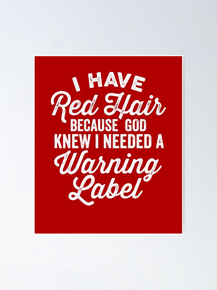 I Have Red Hair Because God Knew I Needed Warning Label Tee I Have Red Hair Because God Knew I Needed Warning Label Tee
