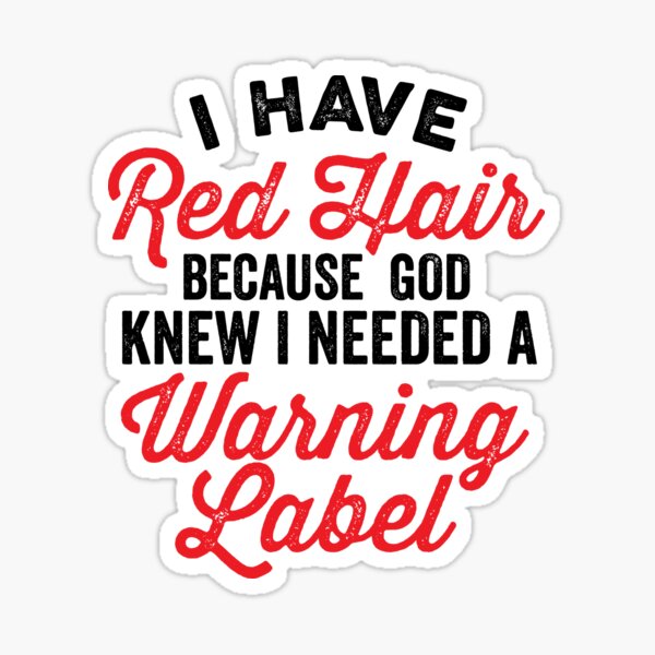Item preview, I Have Red Hair because God knew I needed a Warning Label designed and sold by DetourShirts.