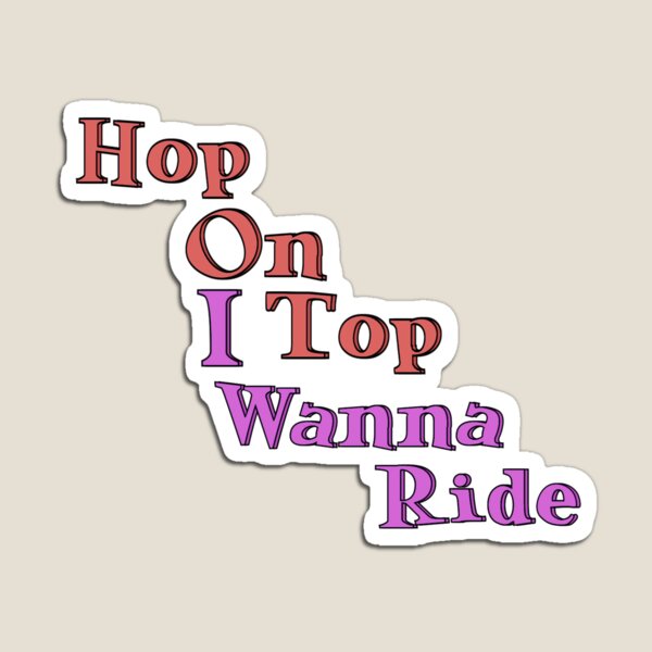 Hop On Top, Wanna Ride - Cardi B WAP Design Magnet