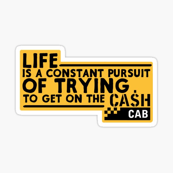 Artikel-Vorschau von Cash Cab - Lebensmotivation, designt und verkauft von lukewarmmenard.