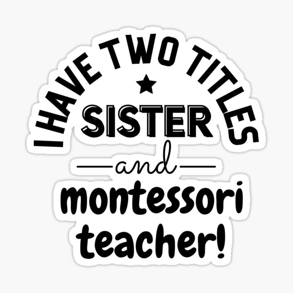 Tengo dos títulos, hermana y maestra Montessori Pegatina