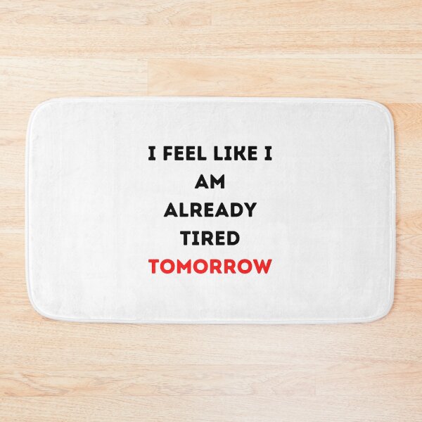Item preview, I Feel Like I Am Already Tired Tomorrow Funny T-shirt Classic designed and sold by lhousshop.
