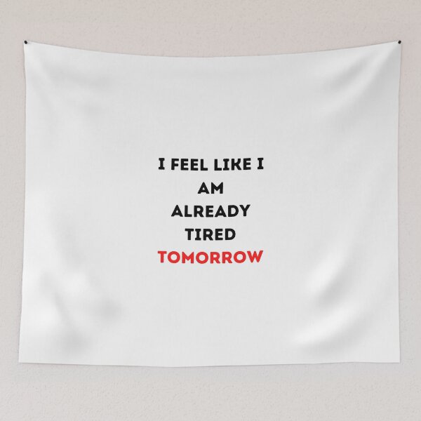 Item preview, I Feel Like I Am Already Tired Tomorrow Funny T-shirt Classic designed and sold by lhousshop.