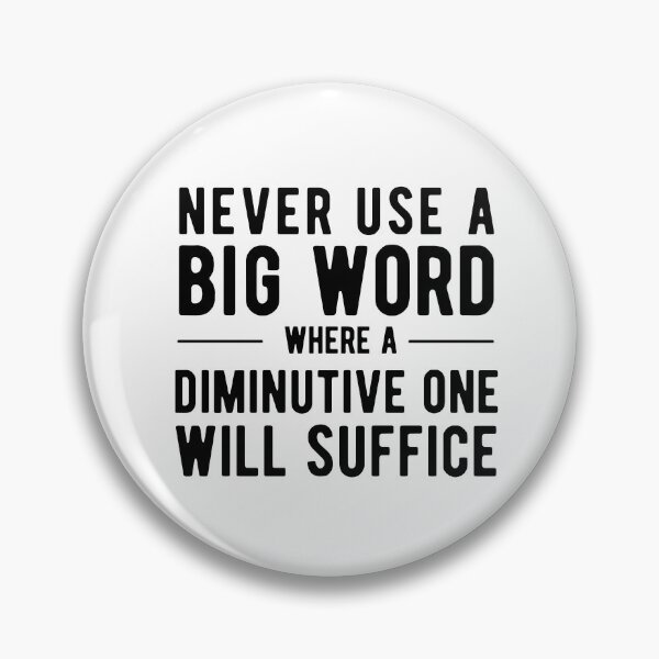Item preview, Never Use A Big Word Where A Diminutive One Will Suffice designed and sold by SavageMyrtle.
