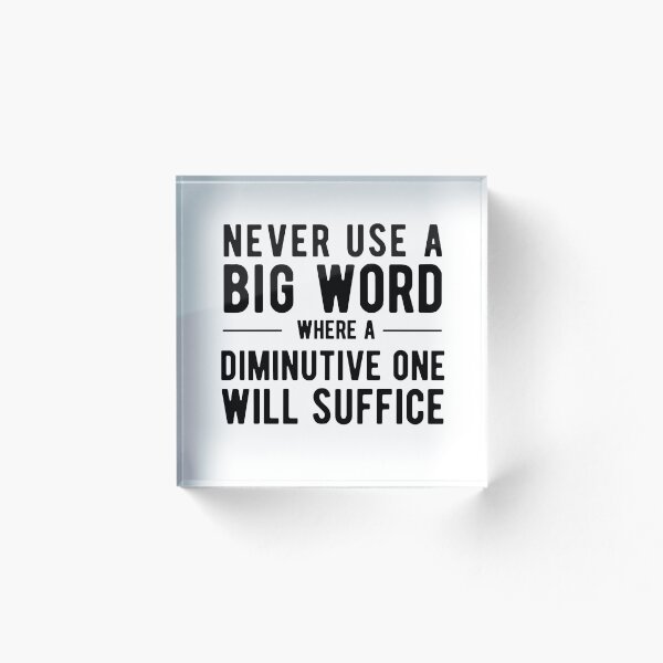 Item preview, Never Use A Big Word Where A Diminutive One Will Suffice designed and sold by SavageMyrtle.