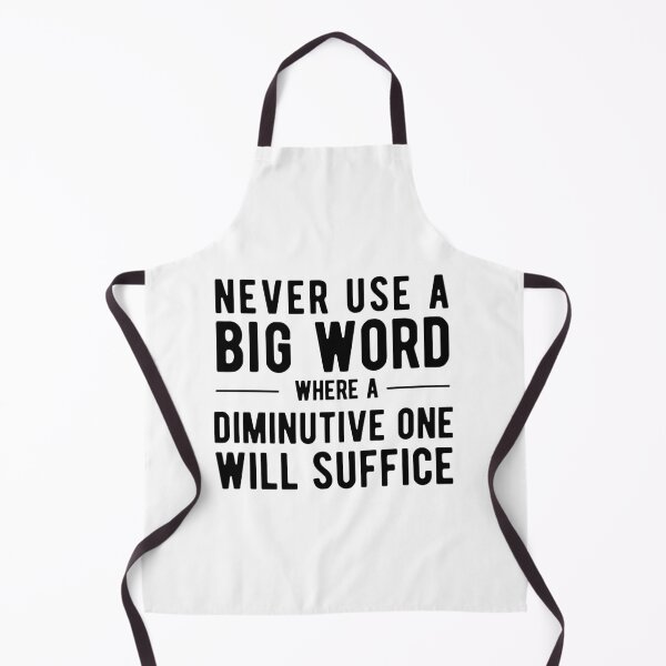 Item preview, Never Use A Big Word Where A Diminutive One Will Suffice designed and sold by SavageMyrtle.