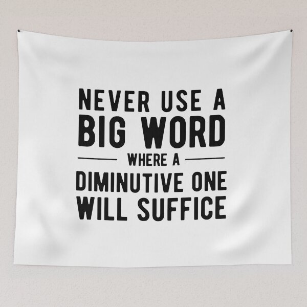 Item preview, Never Use A Big Word Where A Diminutive One Will Suffice designed and sold by SavageMyrtle.