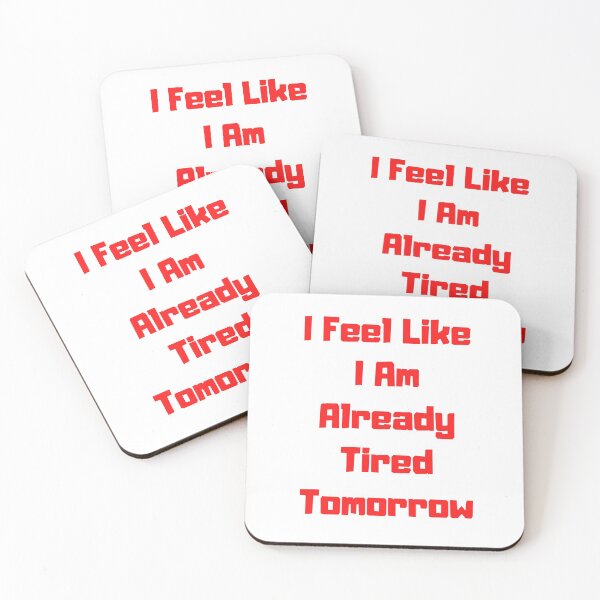 Item preview, I Feel Like I Am Already Tired Tomorrow Funny saying T-shirt Classic designed and sold by lhousshop.