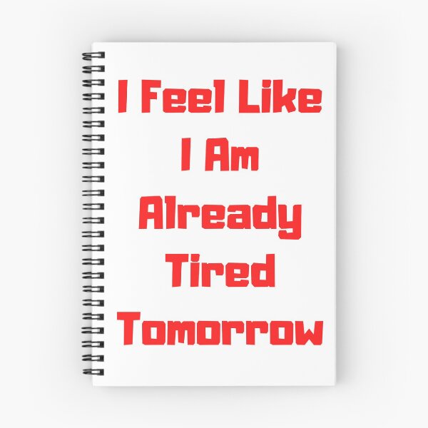 Item preview, I Feel Like I Am Already Tired Tomorrow Funny saying T-shirt Classic designed and sold by lhousshop.