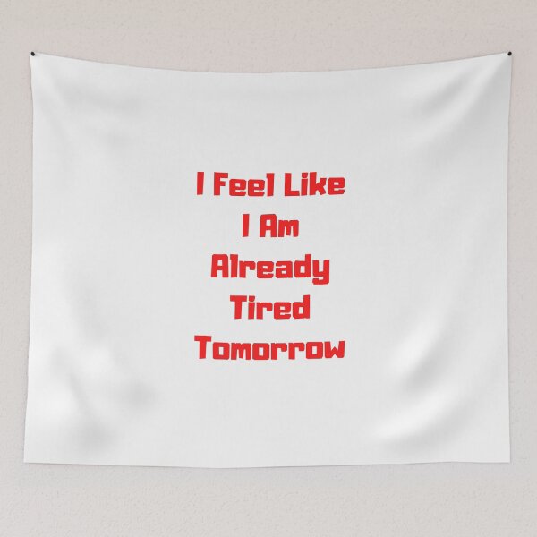 Item preview, I Feel Like I Am Already Tired Tomorrow Funny saying T-shirt Classic designed and sold by lhousshop.