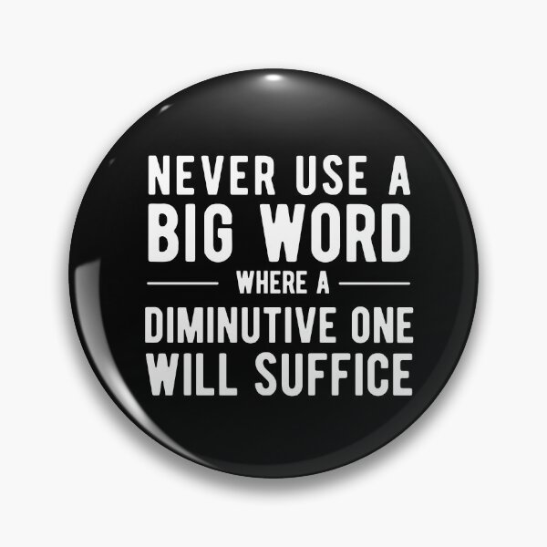 Item preview, Never Use A Big Word Where A Diminutive One Will Suffice designed and sold by SavageMyrtle.