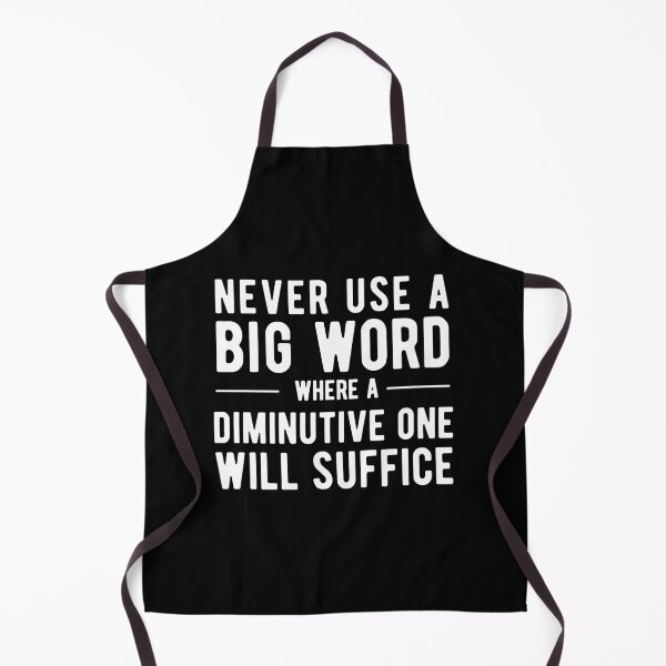 Item preview, Never Use A Big Word Where A Diminutive One Will Suffice designed and sold by SavageMyrtle.