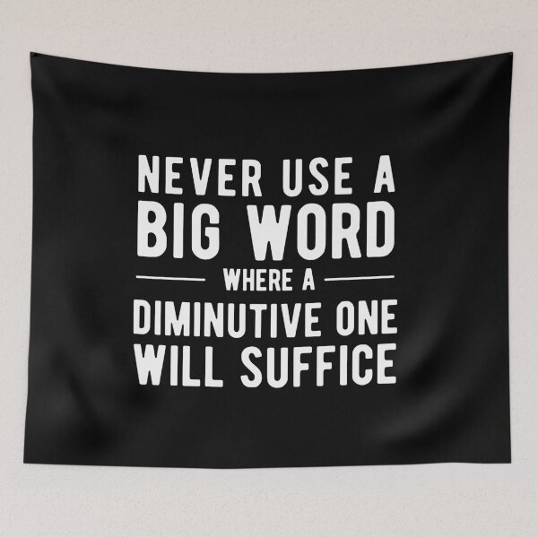 Item preview, Never Use A Big Word Where A Diminutive One Will Suffice designed and sold by SavageMyrtle.