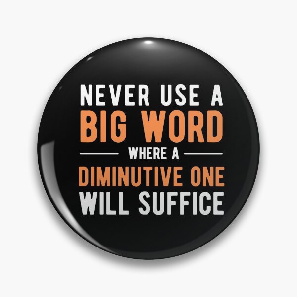 Item preview, Never Use A Big Word Where A Diminutive One Will Suffice designed and sold by SavageMyrtle.