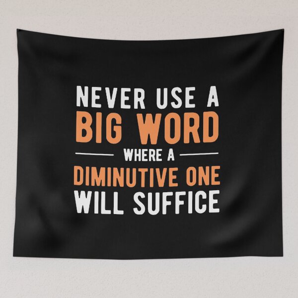 Item preview, Never Use A Big Word Where A Diminutive One Will Suffice designed and sold by SavageMyrtle.