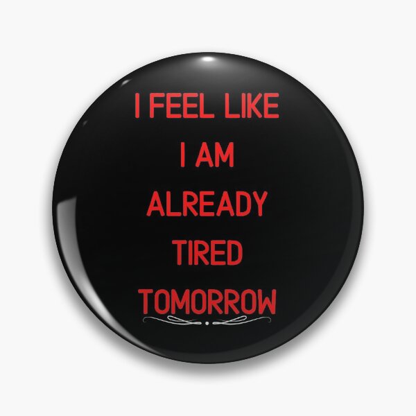 Item preview, I Feel Like I Am Already Tired Tomorrow Funny saying T-shirt Classic designed and sold by lhousshop.