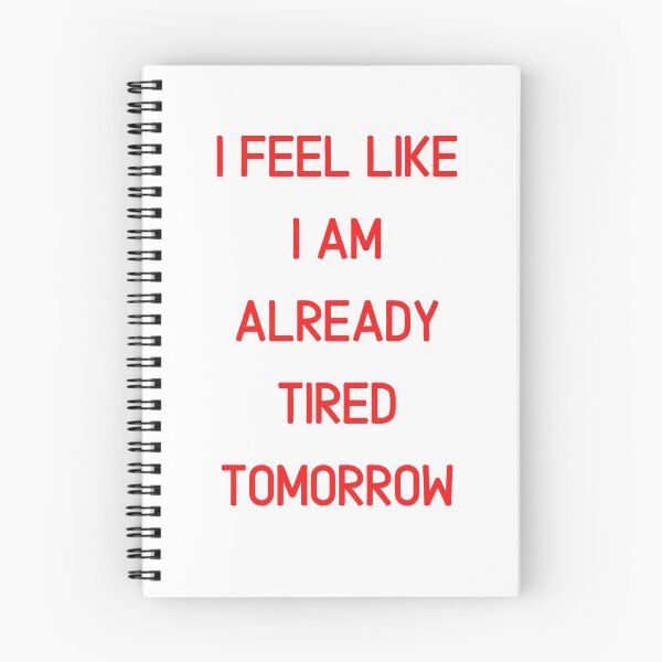 Item preview, I Feel Like I Am Already Tired Tomorrow Funny saying T-shirt Classic designed and sold by lhousshop.