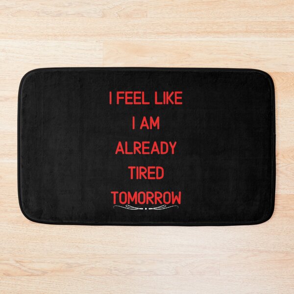 Item preview, I Feel Like I Am Already Tired Tomorrow Funny saying T-shirt Classic designed and sold by lhousshop.