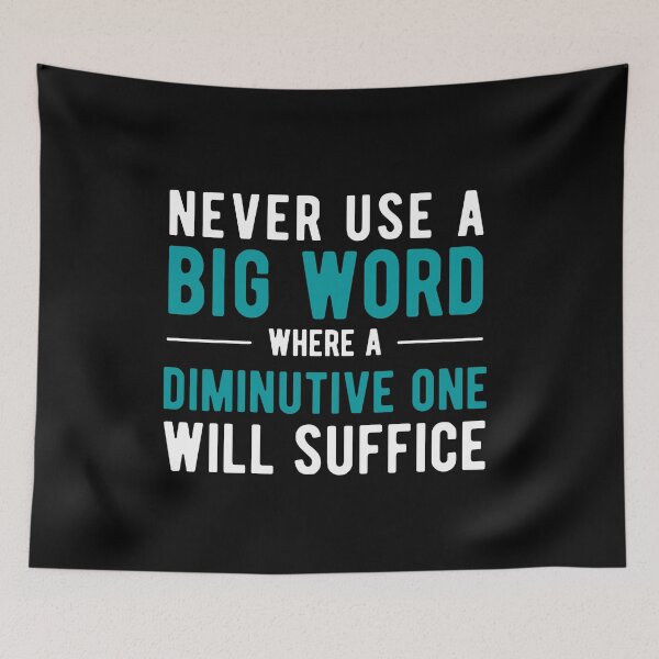 Item preview, Never Use A Big Word Where A Diminutive One Will Suffice designed and sold by SavageMyrtle.