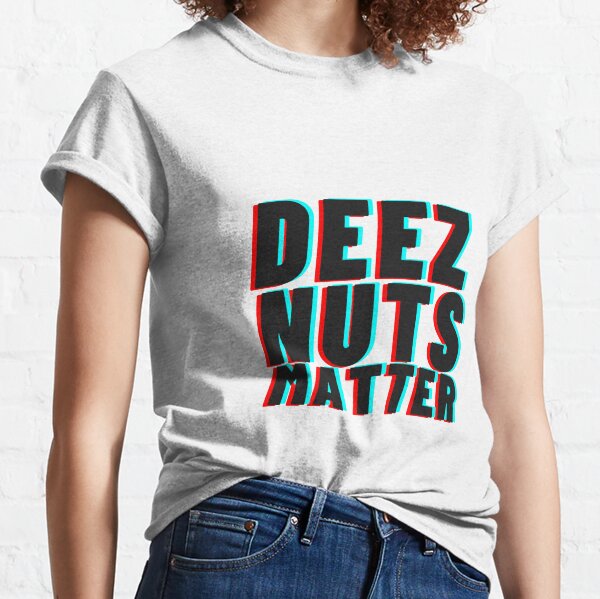 deez nuts matter t shirt