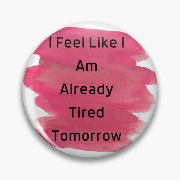 Item preview, I Feel Like I Am Already Tired Tomorrow Funny Gift T-shirt Classic designed and sold by lhousshop.