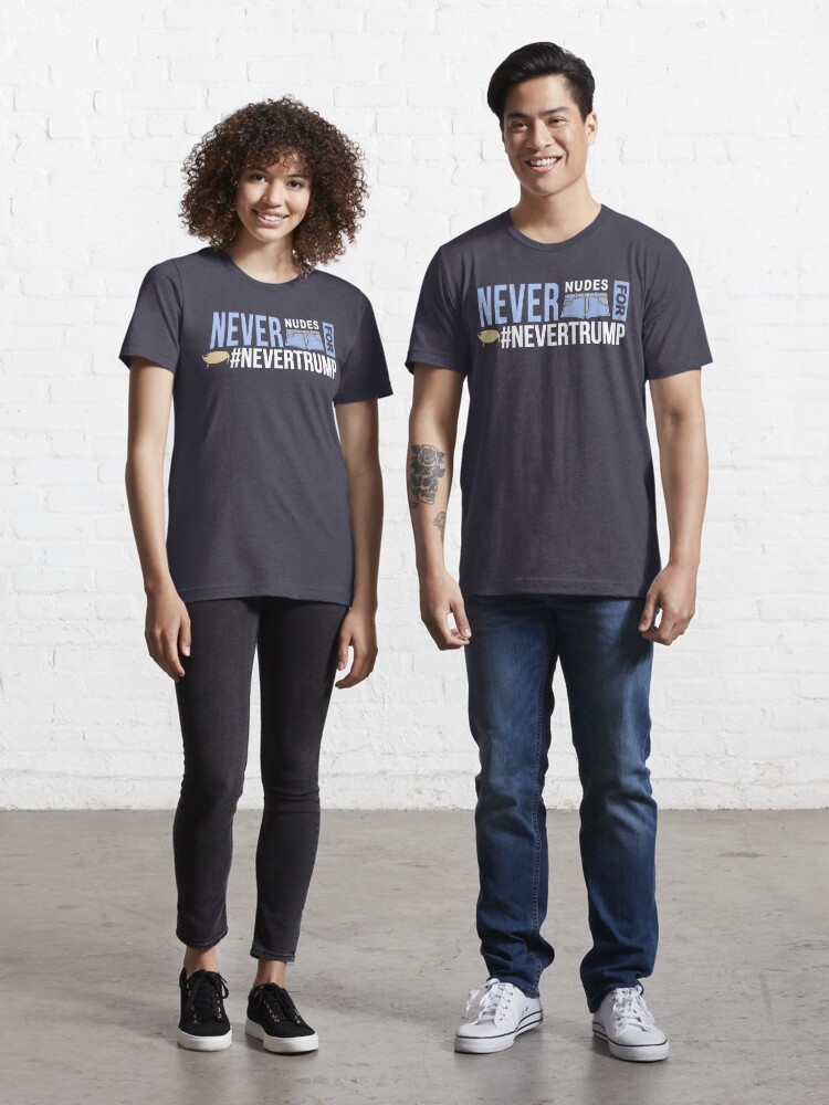 Never Nudes for #NeverTrump | Funny Political Slogan | Anti Donald Trump" T- shirt for Sale BootsBoots | Redbubble | nevertrump t-shirts - funny political slogan t-shirts funny political t-shirts