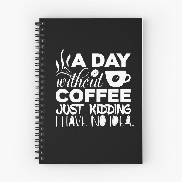 Item preview, A Day Without Coffee Just Kidding I Have No Idea  designed and sold by Lactus.