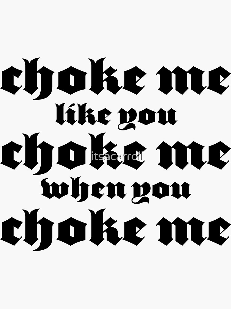 "'choke me'" Sticker for Sale by itsacarroll Redbubble