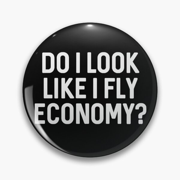 Item preview, Do I look like I fly Economy? designed and sold by ApparelFactory.