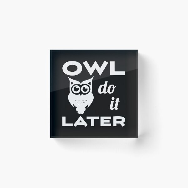 Item preview, Owl Do It Later - Funny Procrastinator Quotes - Owl Lover designed and sold by AnyKitty.