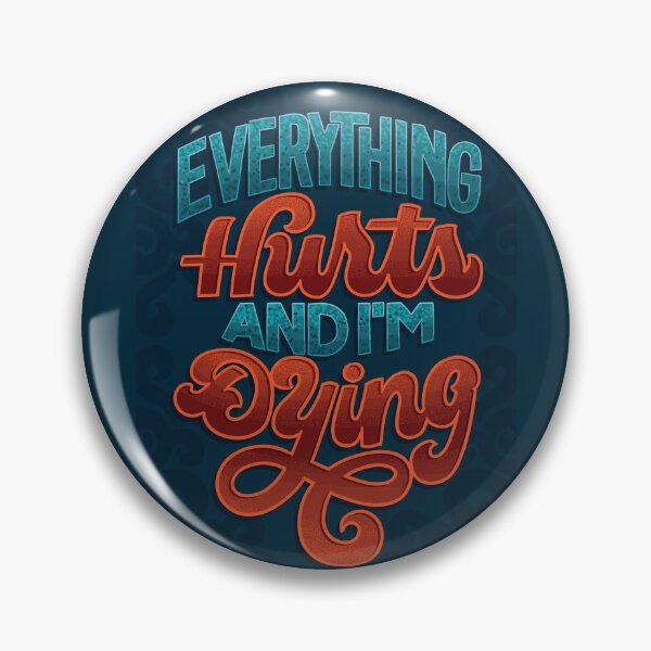 Item preview, Everything Hurts and I'm Dying designed and sold by polliadesign.