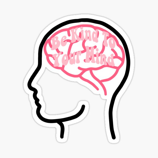 Be Kind To Your Mind Sticker