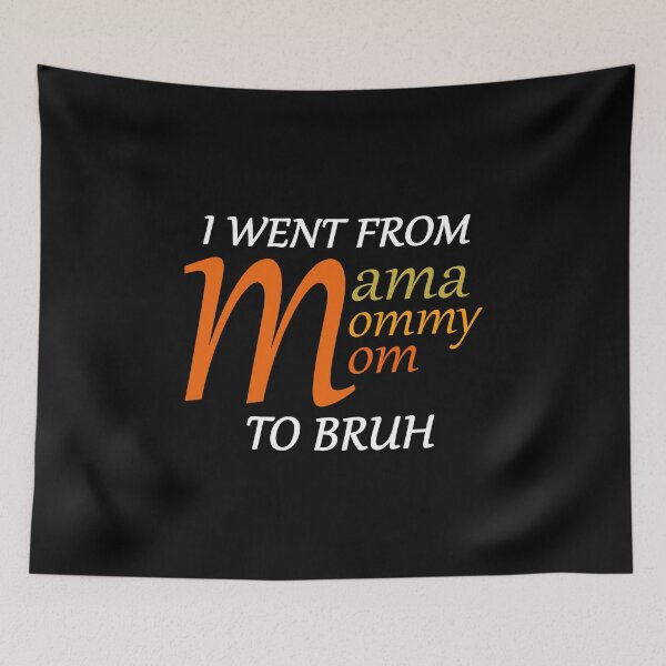 Item preview, i went from mama to mommy to mom to bruh designed and sold by max48.