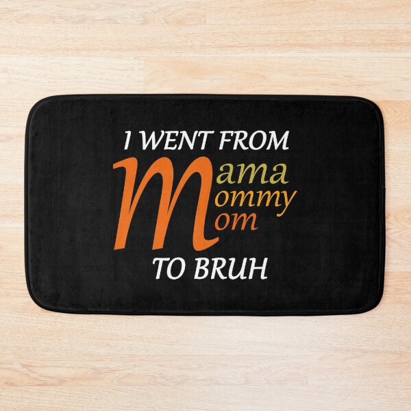 Item preview, i went from mama to mommy to mom to bruh designed and sold by max48.