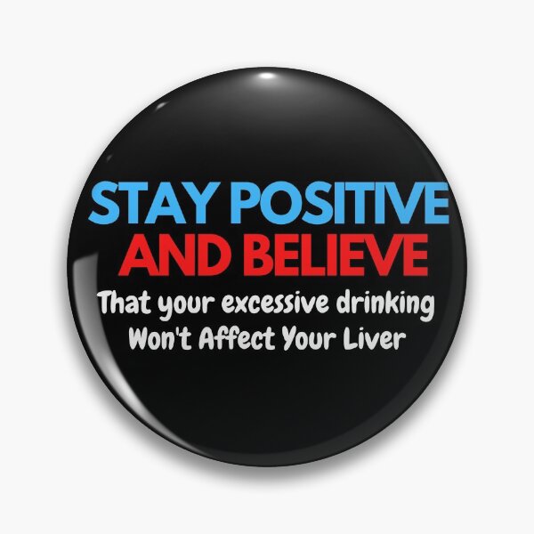 Item preview, Stay Positive That Excessive Drinking Won't Affect Liver designed and sold by wholigans.