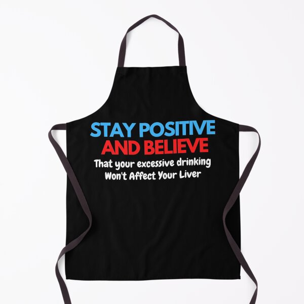 Item preview, Stay Positive That Excessive Drinking Won't Affect Liver designed and sold by wholigans.