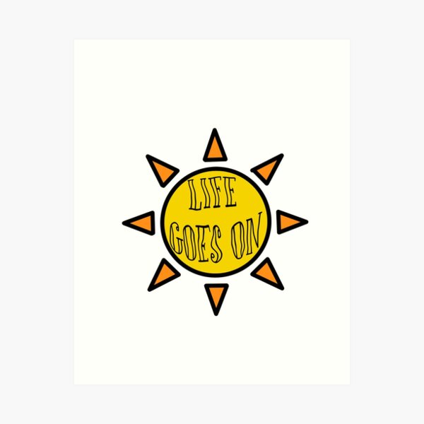 Life Goes On Art Print