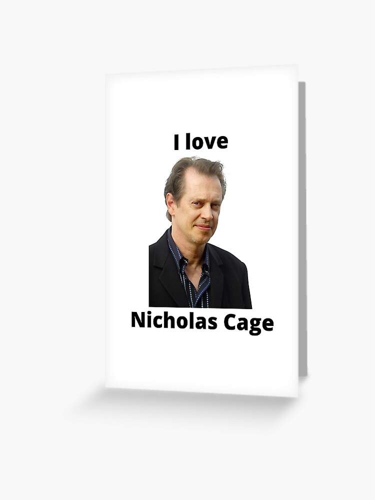 I love Nicholas Cage Steve Buscemi Greeting Card