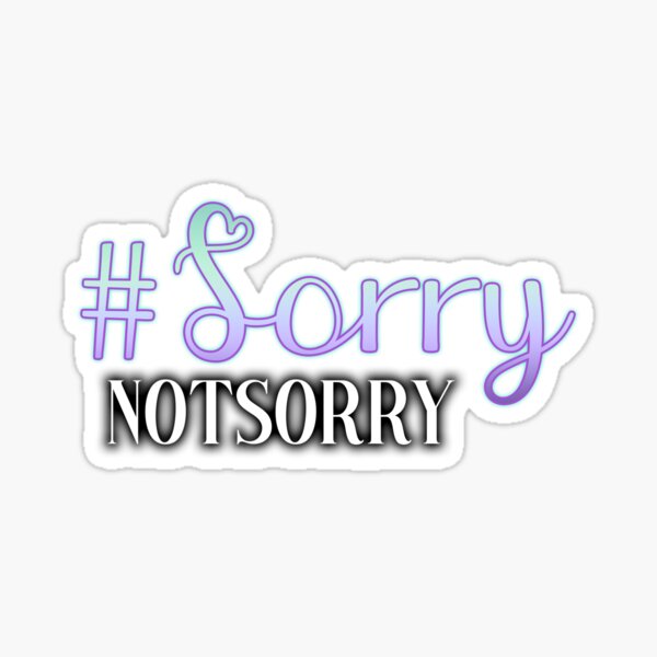 Sorrynotsorry Sticker For Sale By Queenwarrior4 Redbubble