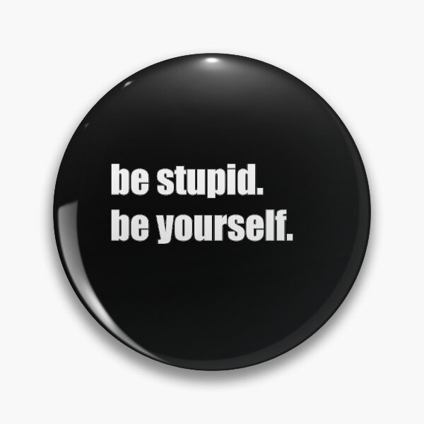 Item preview, be stupid, be yourelf designed and sold by DanLopesMerch.