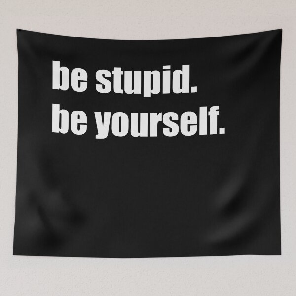 Item preview, be stupid, be yourelf designed and sold by DanLopesMerch.