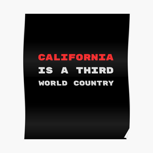 "California is a 3rd World Country" Poster by AlexArtwork Redbubble